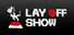 Lay Off Show