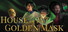 House of the Golden Mask