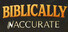 Biblically Inaccurate