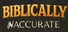 Biblically Inaccurate