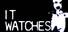 IT WATCHES