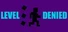 Level Denied