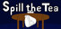 Spill The Tea