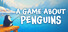 A Game About Penguins