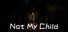 Not My Child