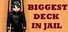 Biggest Deck in Jail