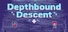 Depthbound Descent