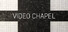 VIDEO CHAPEL