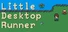 Little Desktop Runner