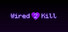 Wired 2 Kill