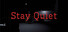 Stay Quiet