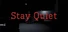 Stay Quiet