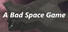 A Bad Space Game