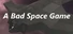 A Bad Space Game