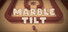 Marble Tilt