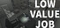 LOW VALUE JOB