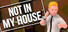 Not In My House