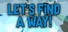 Let's Find a Way