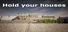 Hold your houses