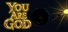 You Are God