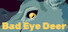Bad Eye Deer