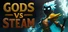 Gods vs Steam
