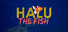 Halu - The Fish