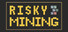 Risky Mining