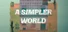 A Simpler World