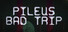 Pileus Bad Trip