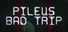 Pileus Bad Trip