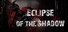 Eclipse of The Shadow