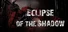 Eclipse of The Shadow