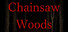 Chainsaw Woods