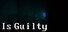 Is Guilty