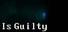 Is Guilty