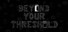 Beyond Your Threshold
