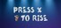 Press X to Rise