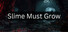 Slime Must Grow