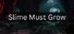 Slime Must Grow
