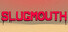 SLUGMOUTH