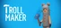 TrollMaker