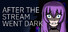 After the Stream Went Dark