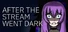 After the Stream Went Dark