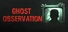 Ghost Observation