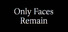 Only Faces Remain