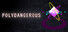 Polydangerous