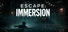Escape: Immersion