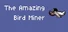 The Amazing Bird Miner
