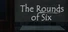The Rounds of Six